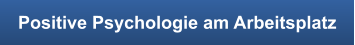 Positive Psychologie am Arbeitsplatz