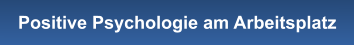 Positive Psychologie am Arbeitsplatz